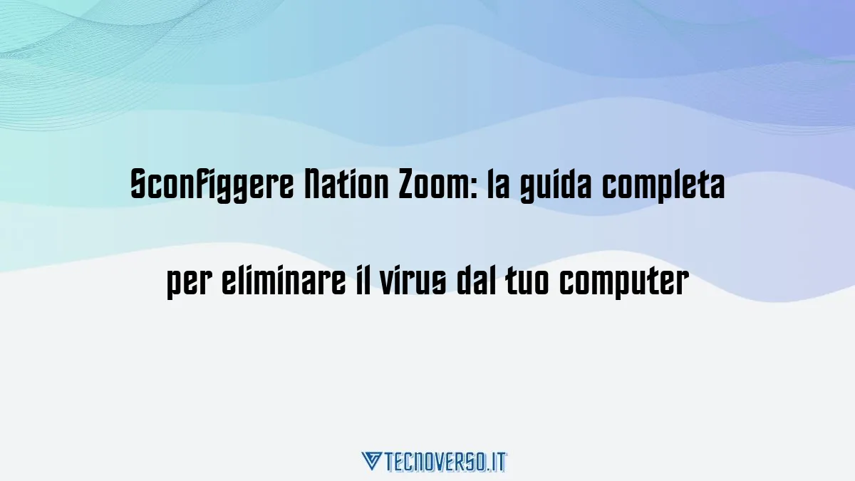 Sconfiggere Nation Zoom la guida completa per eliminare il virus dal tuo computer