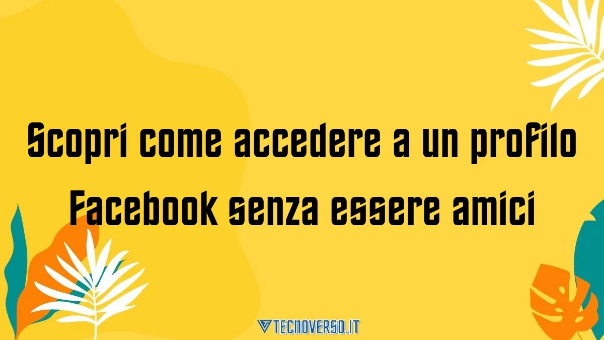 Scopri come accedere a un profilo Facebook senza essere amici