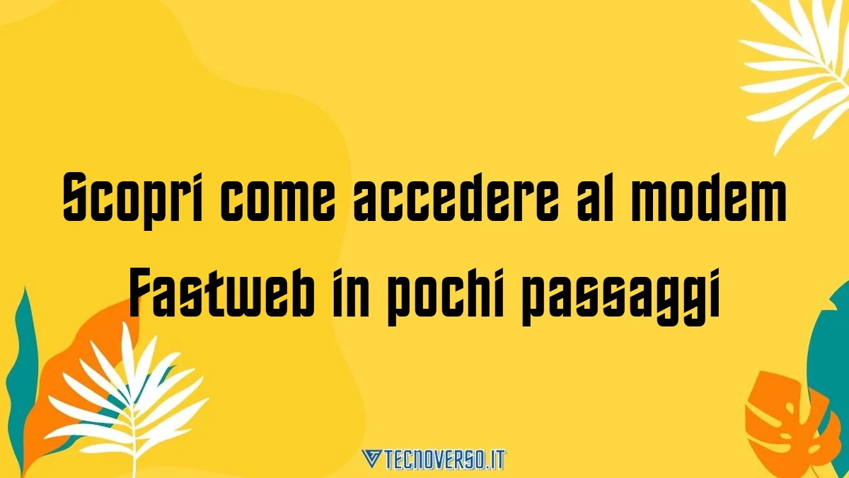 Scopri come accedere al modem Fastweb in pochi passaggi