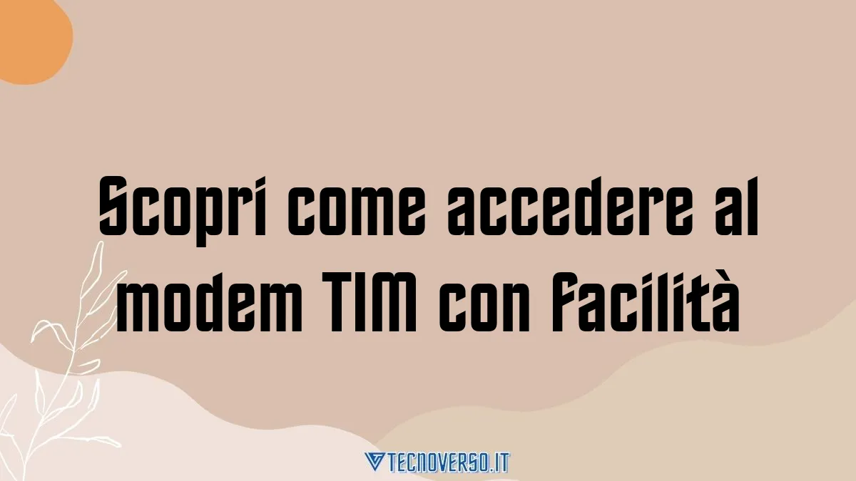 Scopri come accedere al modem TIM con facilita