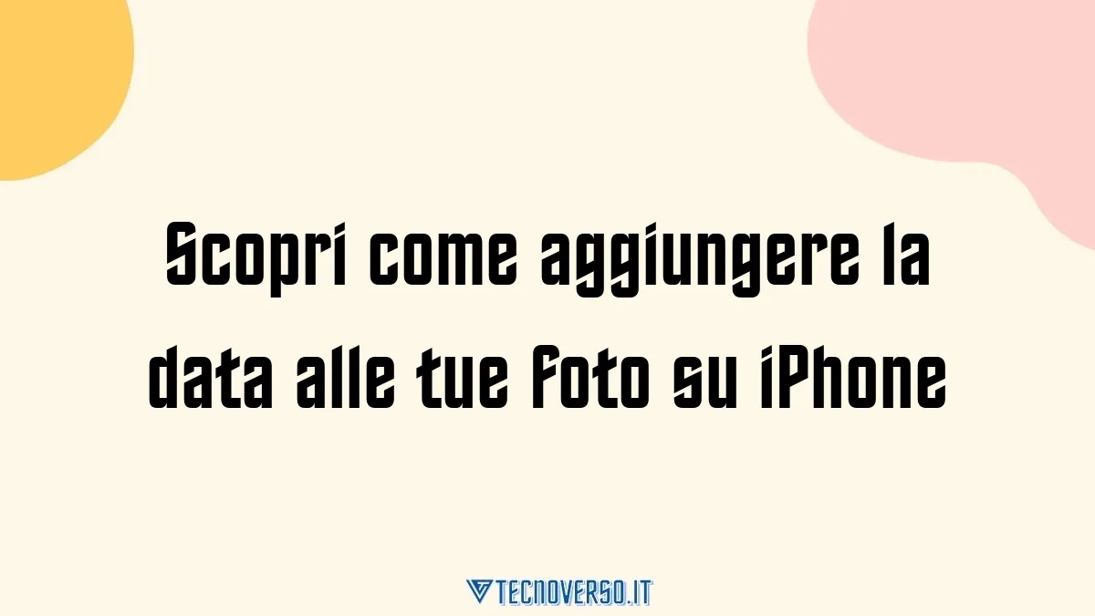 Scopri come aggiungere la data alle tue foto su iPhone