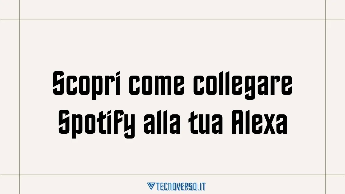 Scopri come collegare Spotify alla tua Alexa