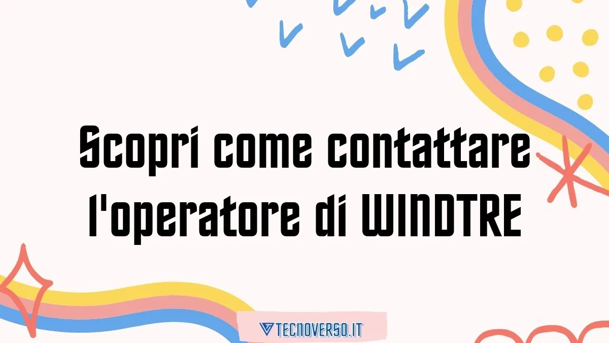 Scopri come contattare loperatore di WINDTRE