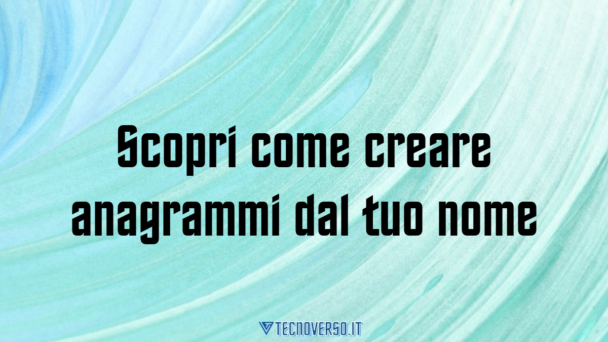 Scopri come creare anagrammi dal tuo nome