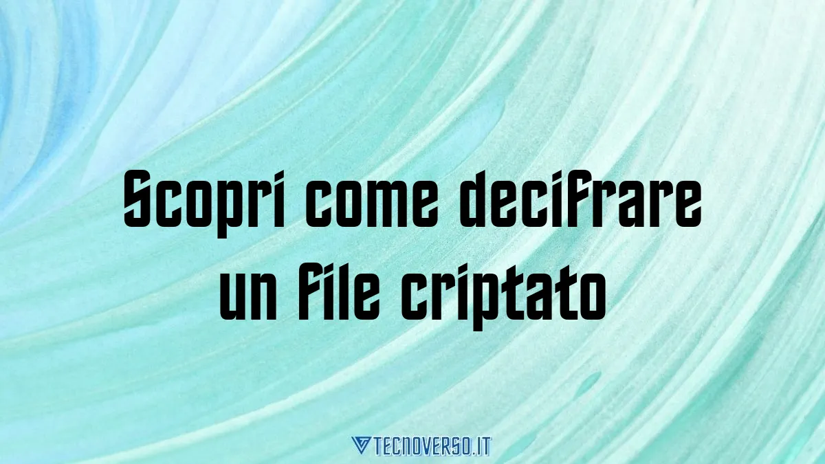 Scopri come decifrare un file criptato