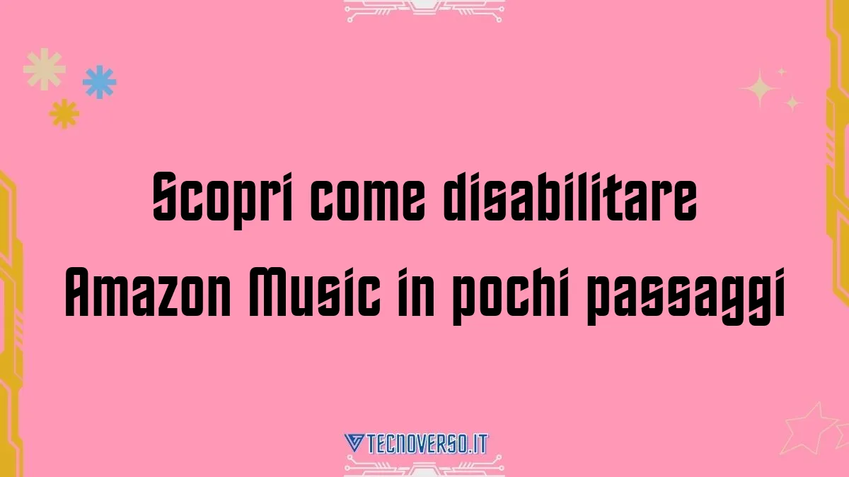 Scopri come disabilitare Amazon Music in pochi passaggi