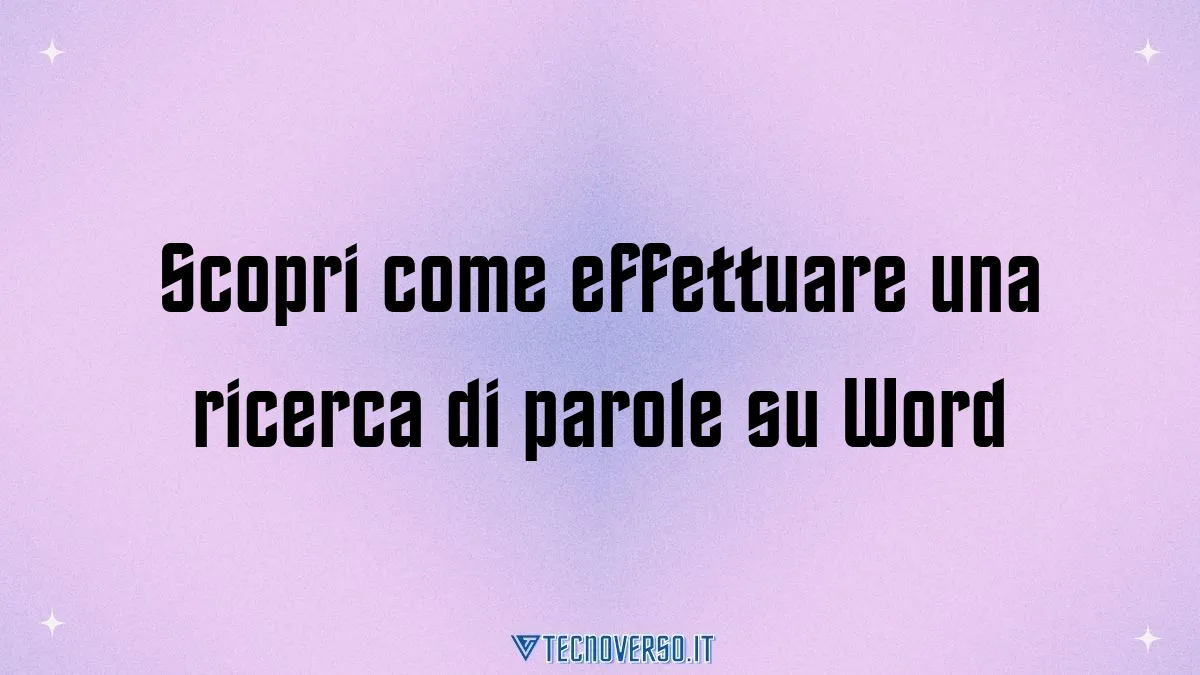 Scopri come effettuare una ricerca di parole su Word