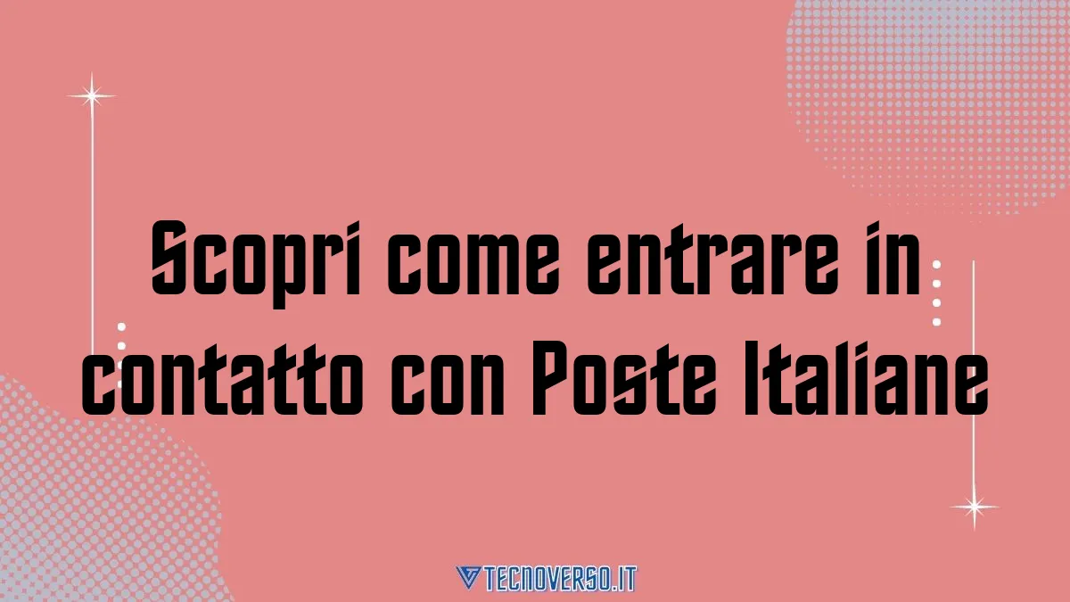 Scopri come entrare in contatto con Poste Italiane