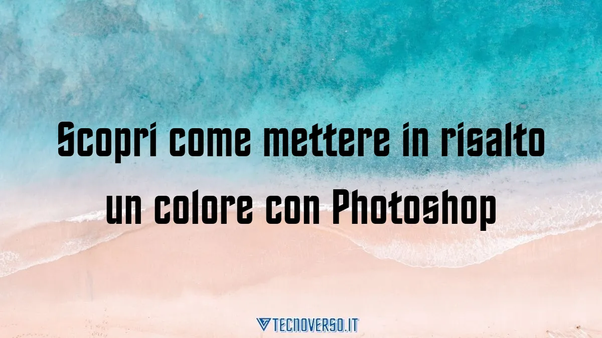 Scopri come mettere in risalto un colore con Photoshop