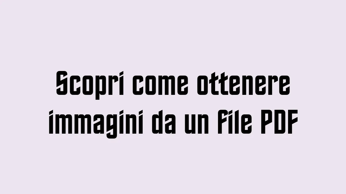 Scopri come ottenere immagini da un file PDF