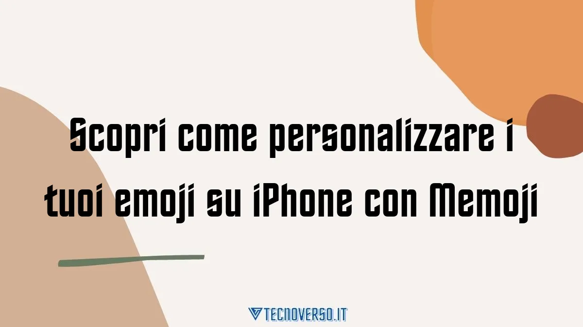 Scopri come personalizzare i tuoi emoji su iPhone con Memoji