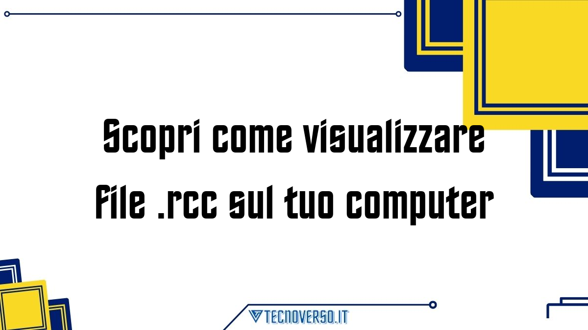 Scopri come visualizzare file .rcc sul tuo computer