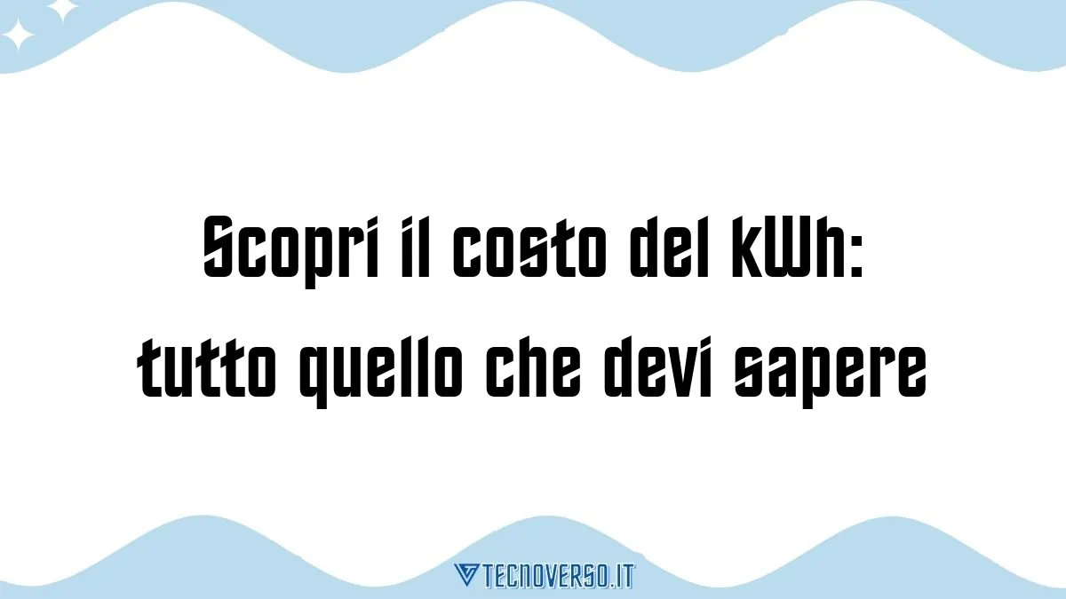 Scopri il costo del kWh tutto quello che devi sapere