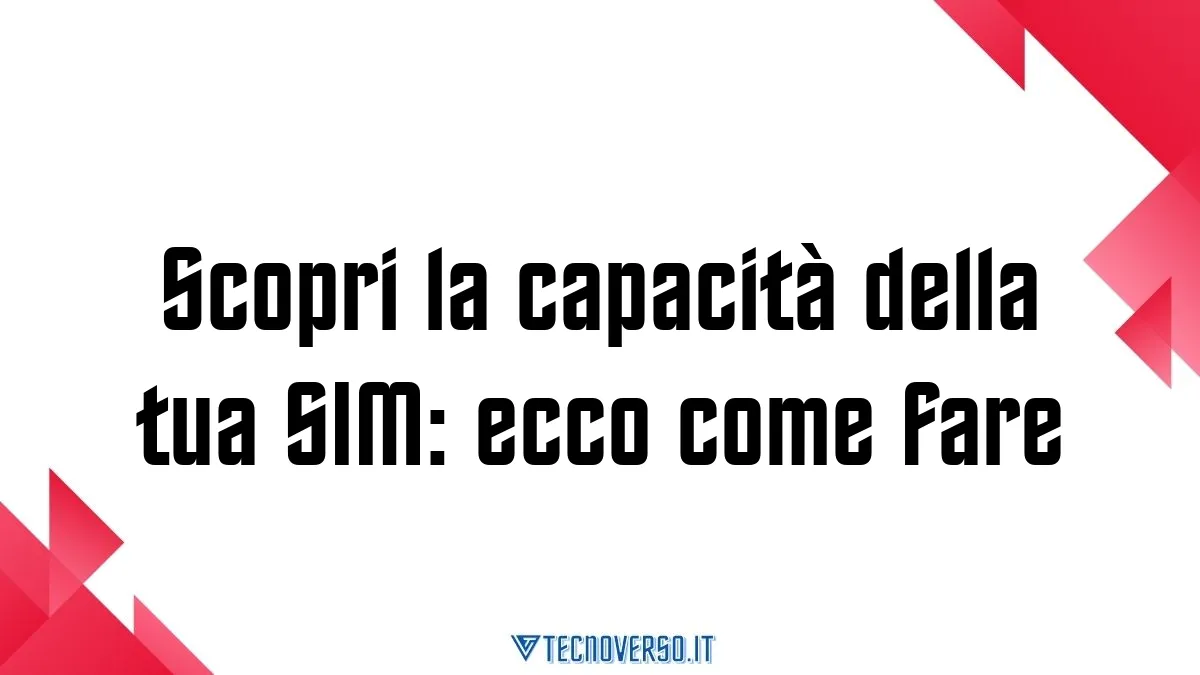 Scopri la capacita della tua SIM ecco come fare