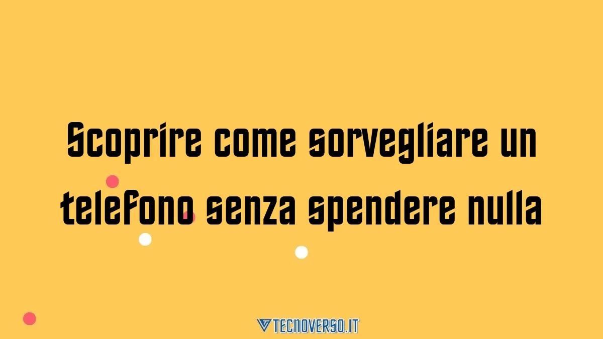 Scoprire come sorvegliare un telefono senza spendere nulla