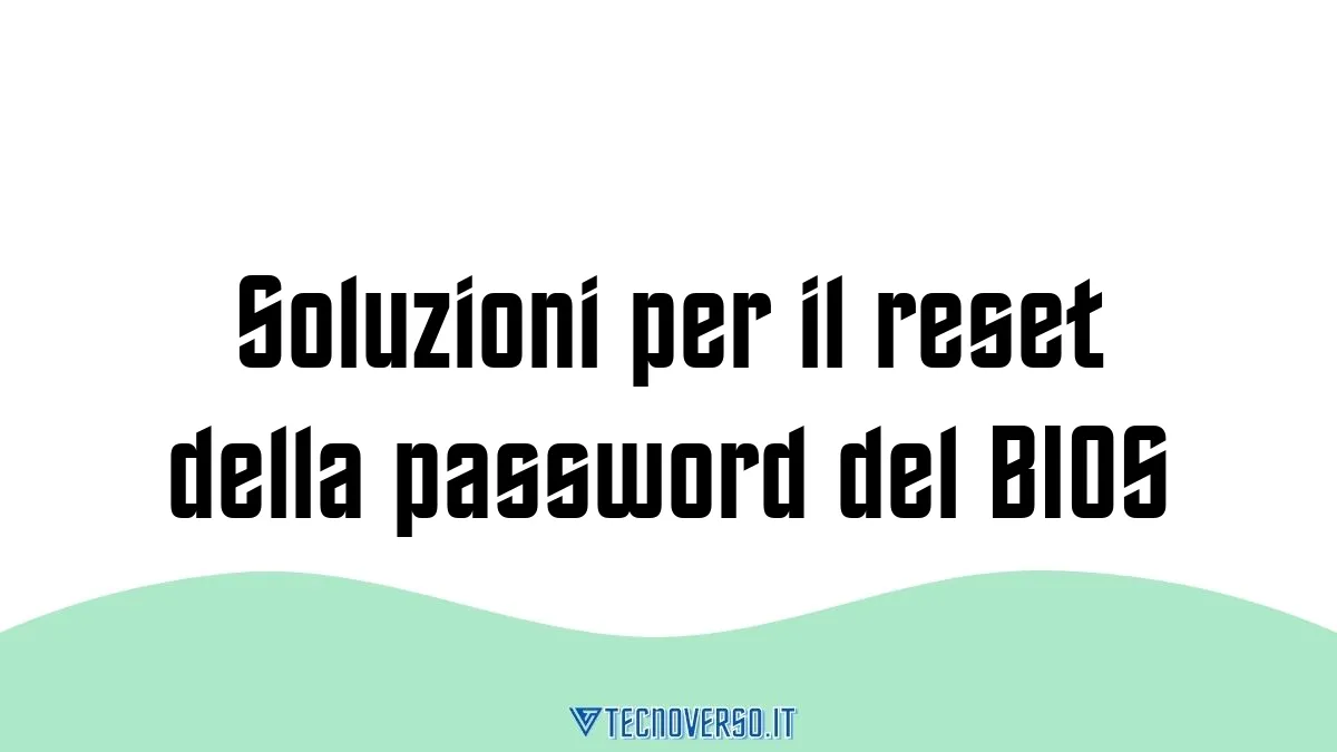 Soluzioni per il reset della password del BIOS