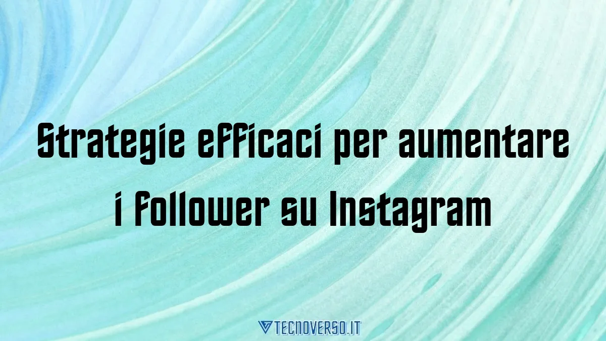 Strategie efficaci per aumentare i follower su Instagram 1