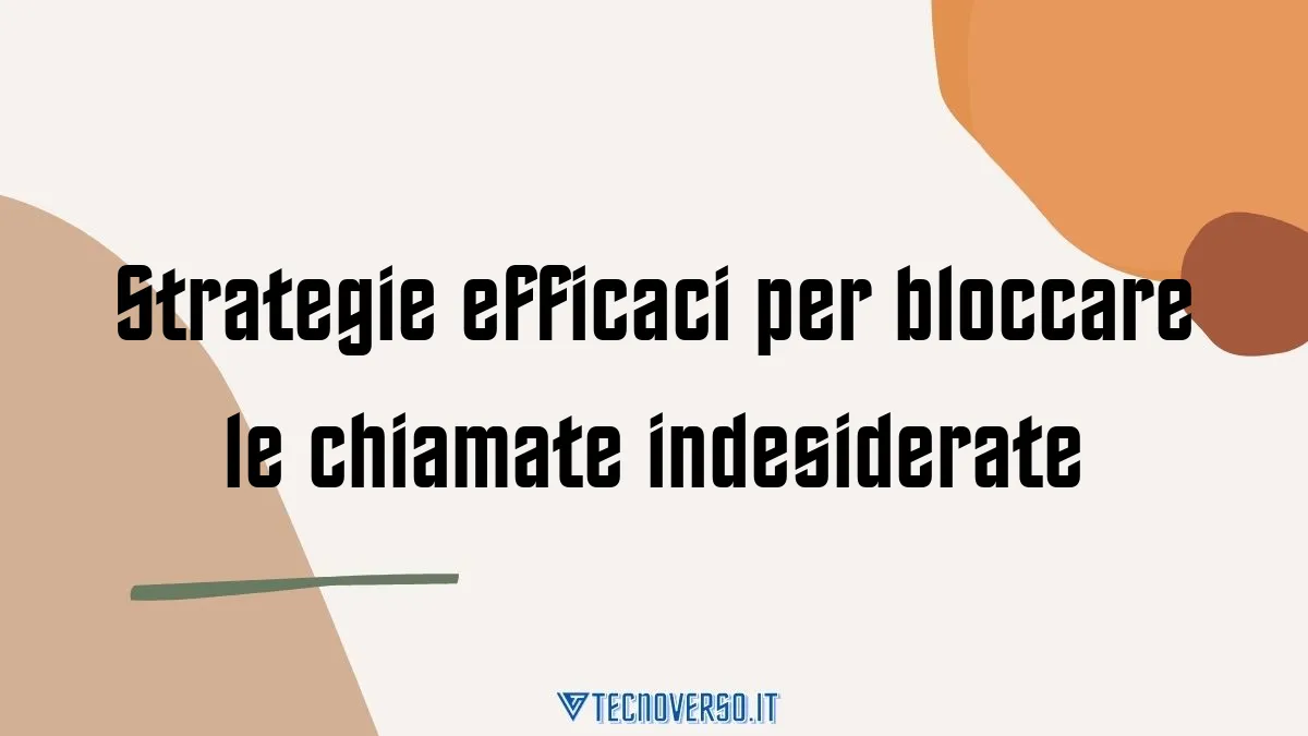 Strategie efficaci per bloccare le chiamate indesiderate