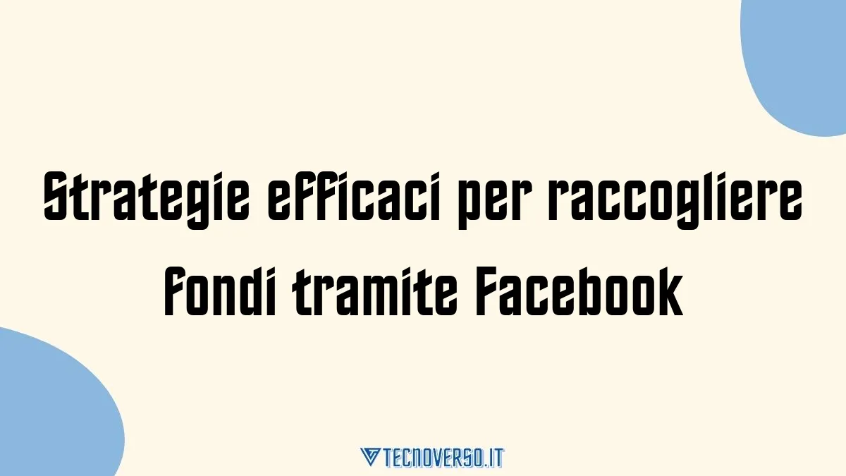 Strategie efficaci per raccogliere fondi tramite Facebook