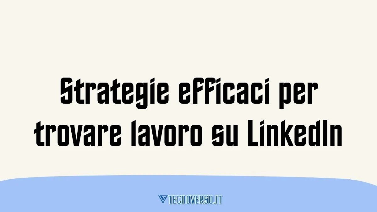 Strategie efficaci per trovare lavoro su LinkedIn