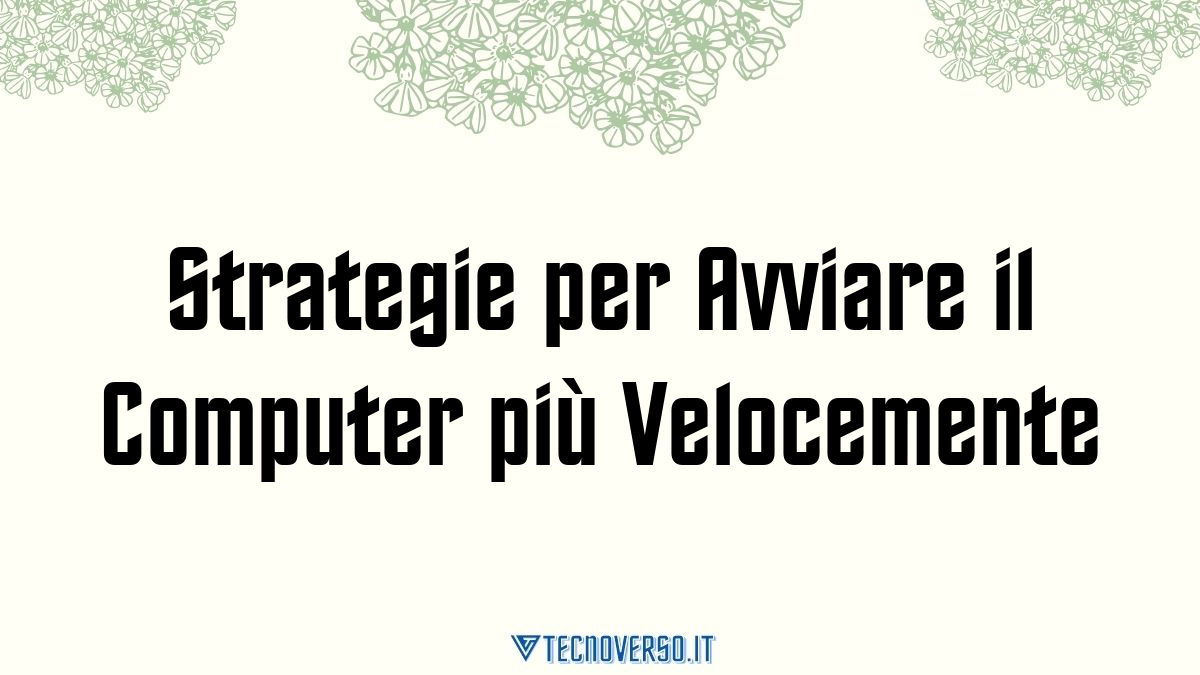 Strategie per Avviare il Computer piu Velocemente