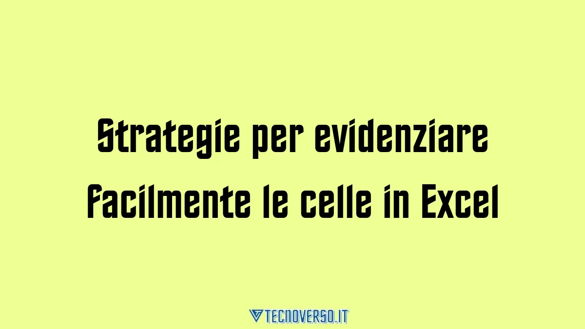 Strategie per evidenziare facilmente le celle in Excel