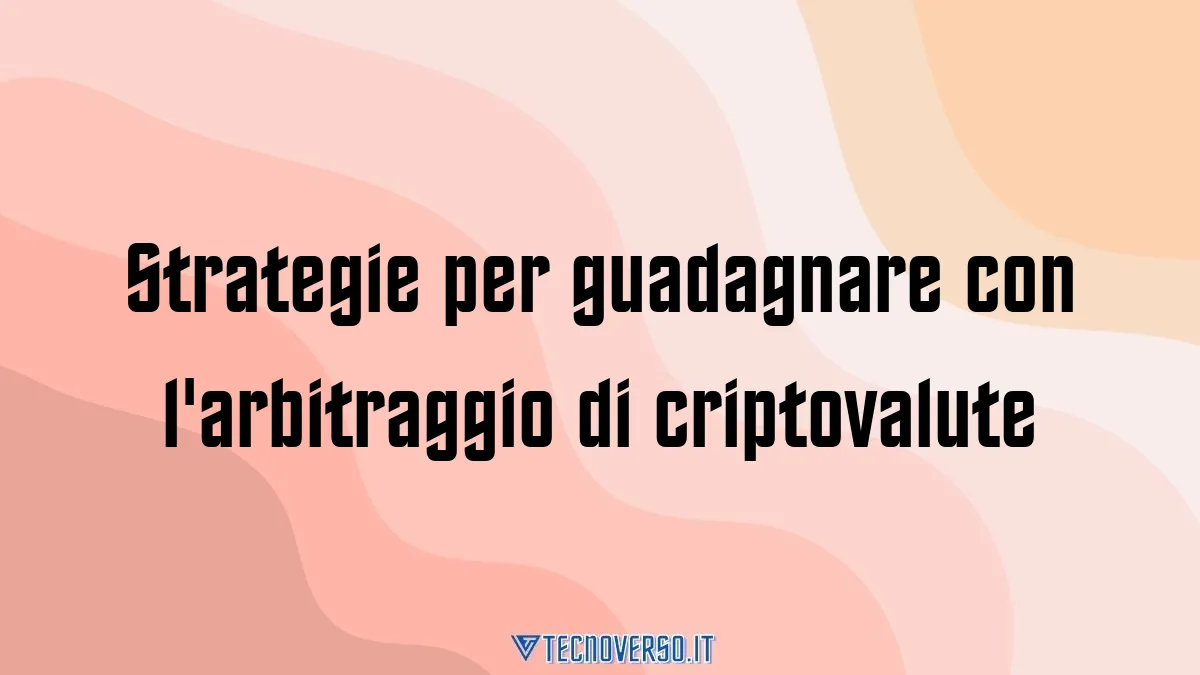 Strategie per guadagnare con larbitraggio di criptovalute