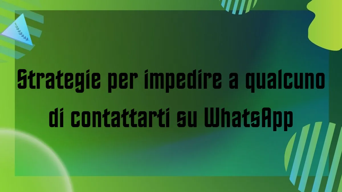 Strategie per impedire a qualcuno di contattarti su WhatsApp