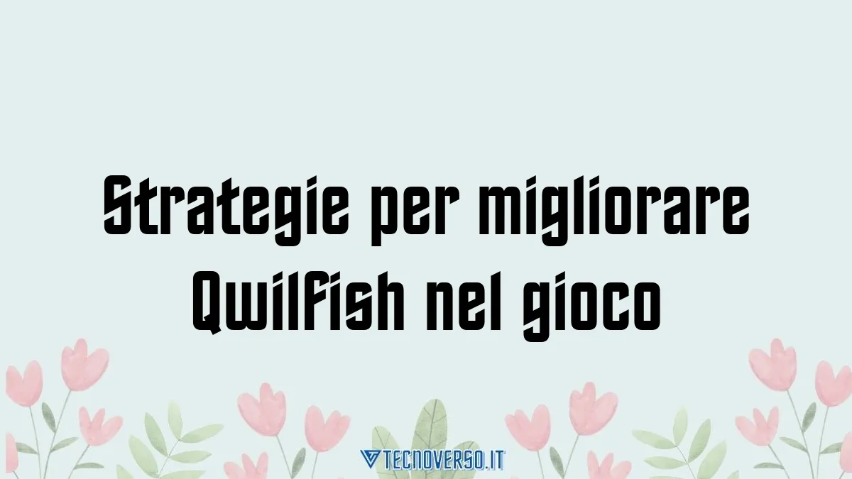 Strategie per migliorare Qwilfish nel gioco