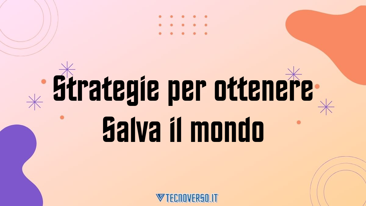 Strategie per ottenere Salva il mondo