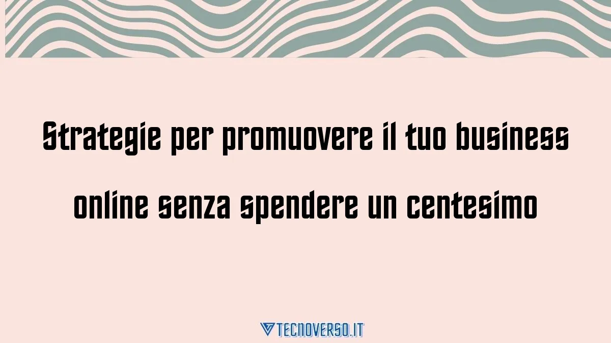 Strategie per promuovere il tuo business online senza spendere un centesimo 1