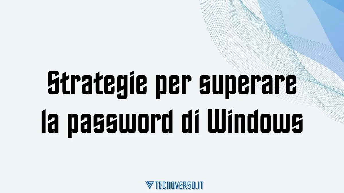 Strategie per superare la password di Windows