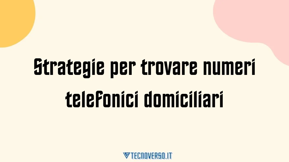 Strategie per trovare numeri telefonici domiciliari