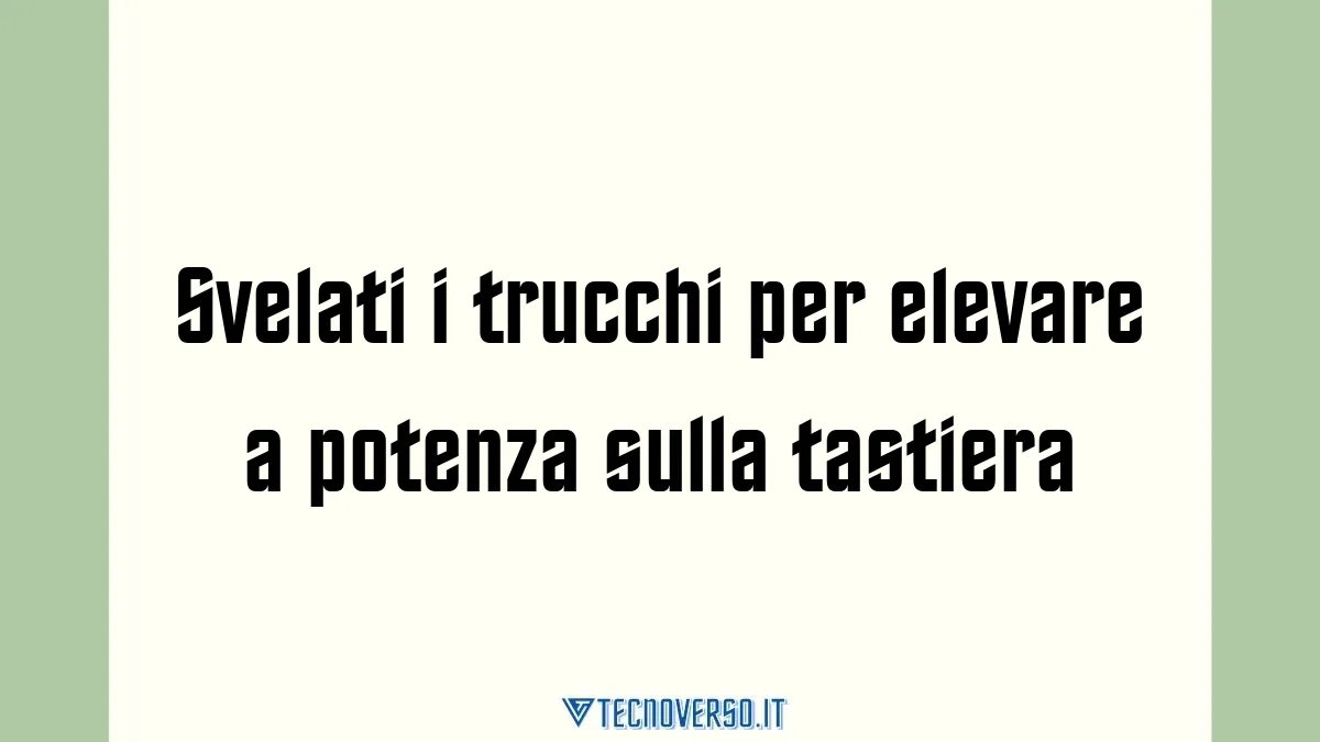 Svelati i trucchi per elevare a potenza sulla tastiera