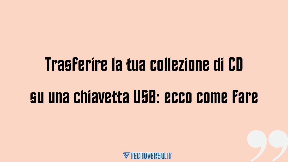 Trasferire la tua collezione di CD su una chiavetta USB ecco come fare