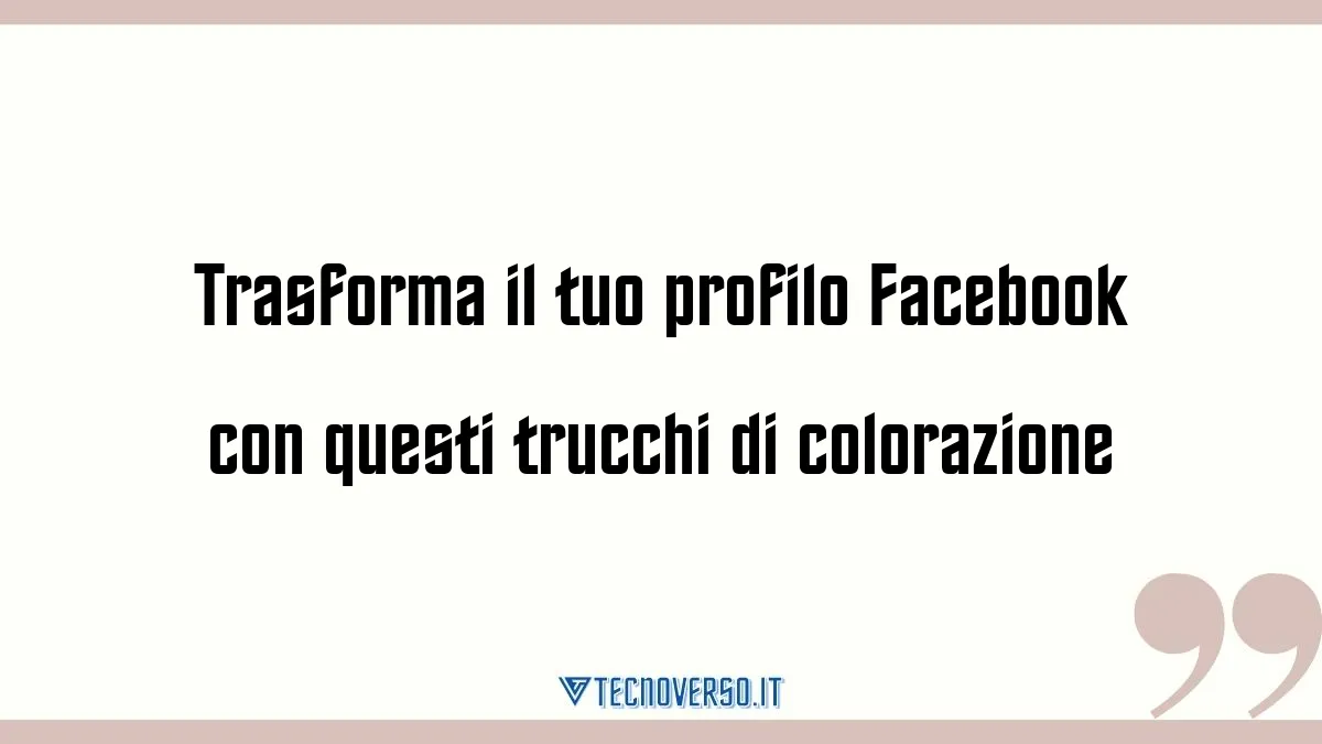 Trasforma il tuo profilo Facebook con questi trucchi di colorazione