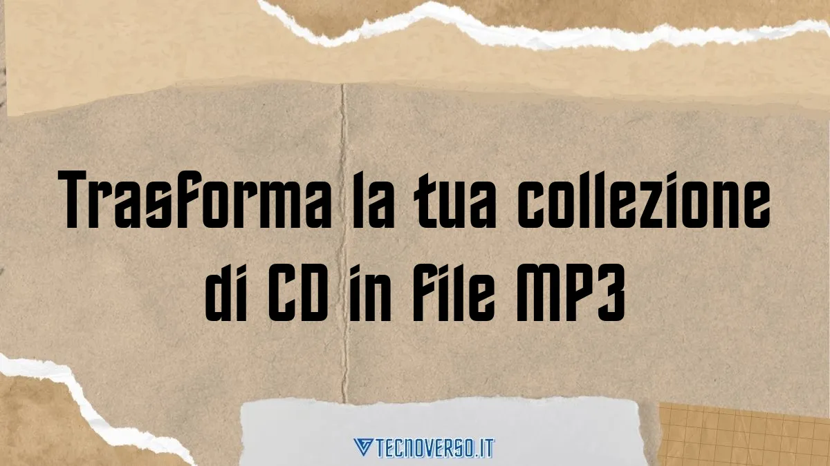 Trasforma la tua collezione di CD in file MP3