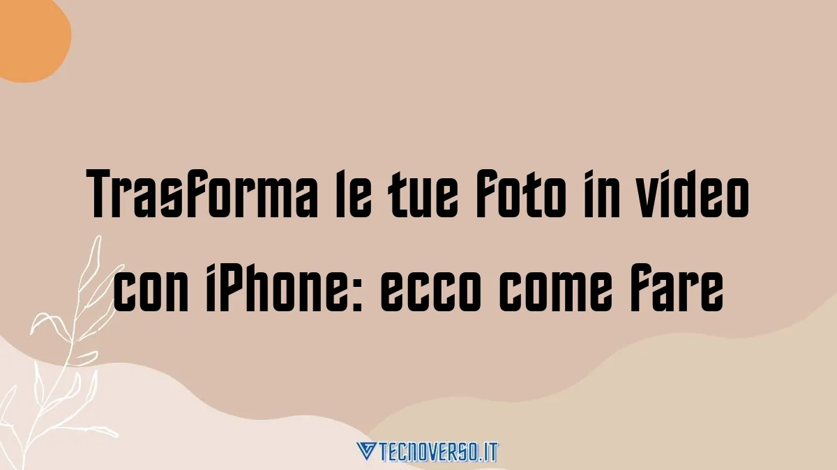 Trasforma le tue foto in video con iPhone ecco come fare