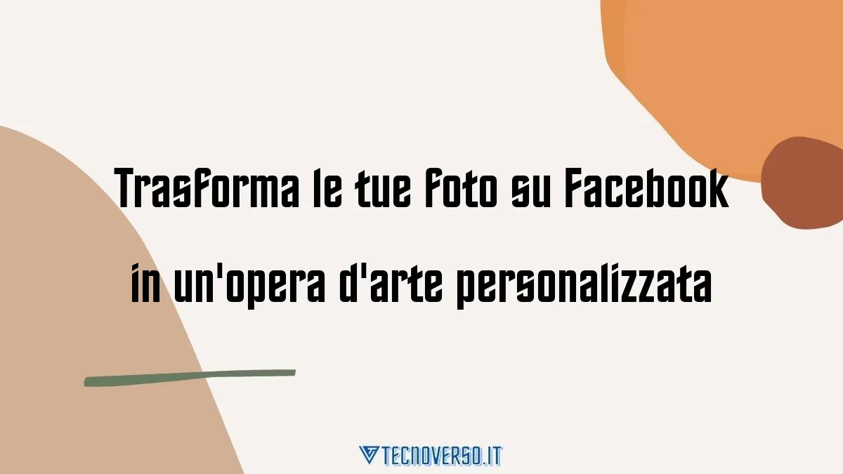 Trasforma le tue foto su Facebook in unopera darte personalizzata