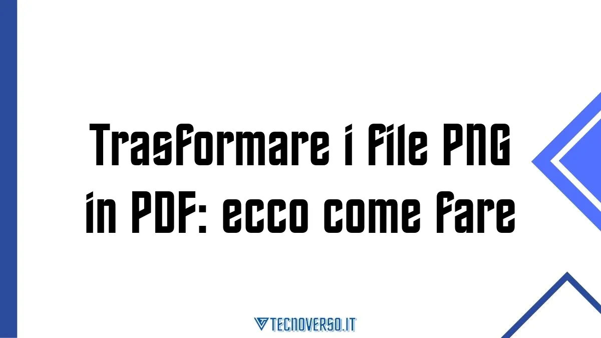 Trasformare i file PNG in PDF ecco come fare