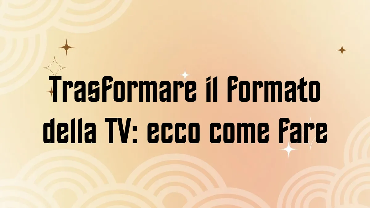 Trasformare il formato della TV ecco come fare