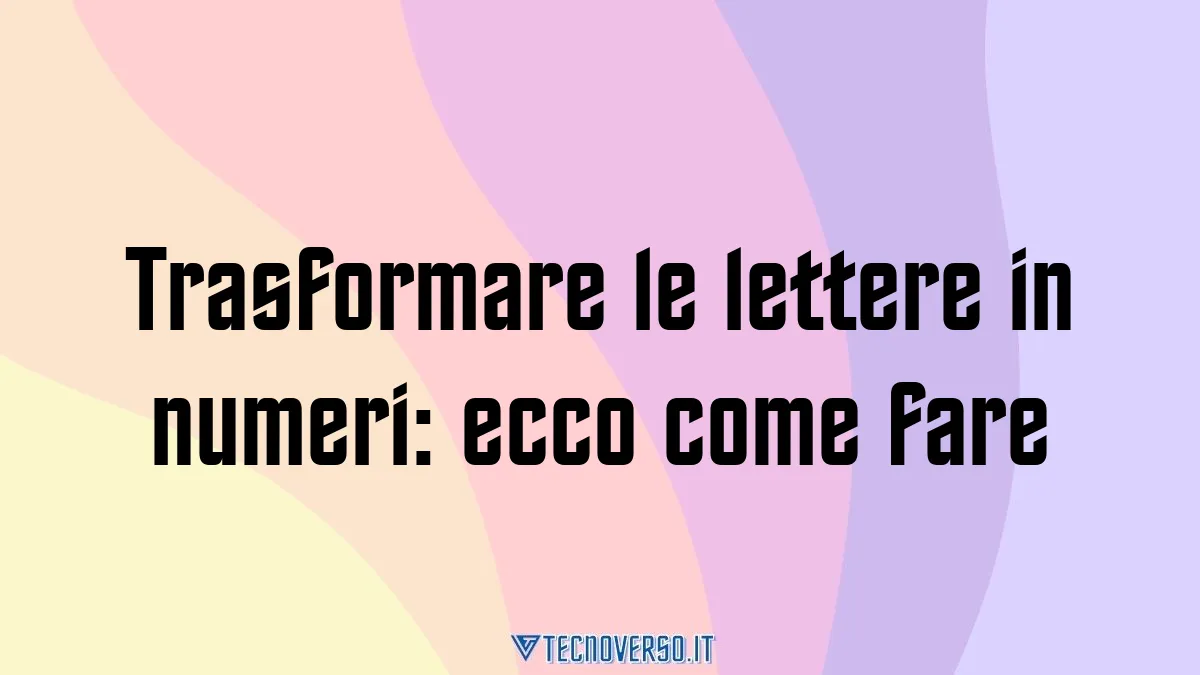 Trasformare le lettere in numeri ecco come fare