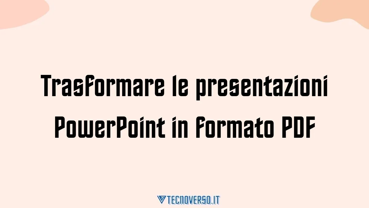 Trasformare le presentazioni PowerPoint in formato PDF