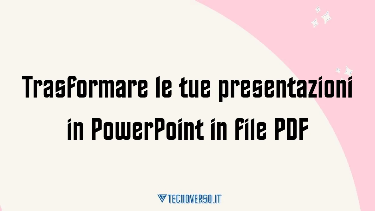 Trasformare le tue presentazioni in PowerPoint in file PDF