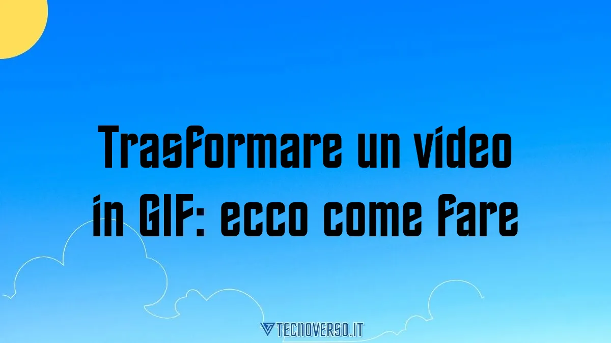 Trasformare un video in GIF ecco come fare