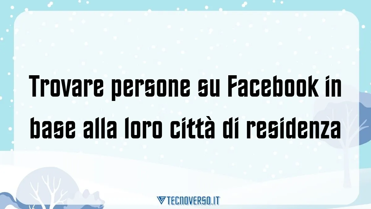 Trovare persone su Facebook in base alla loro citta di residenza