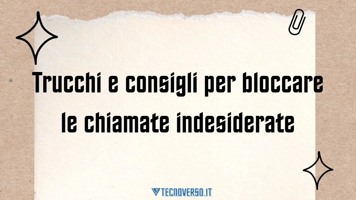 Trucchi e consigli per bloccare le chiamate indesiderate