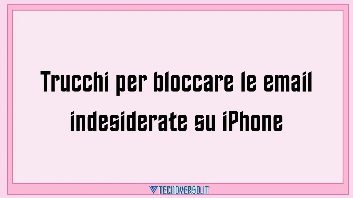 Trucchi per bloccare le email indesiderate su iPhone