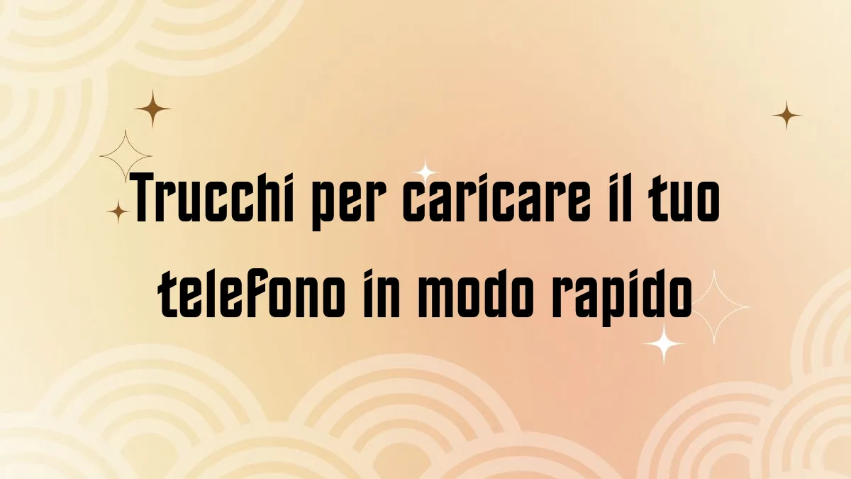 Trucchi per caricare il tuo telefono in modo rapido