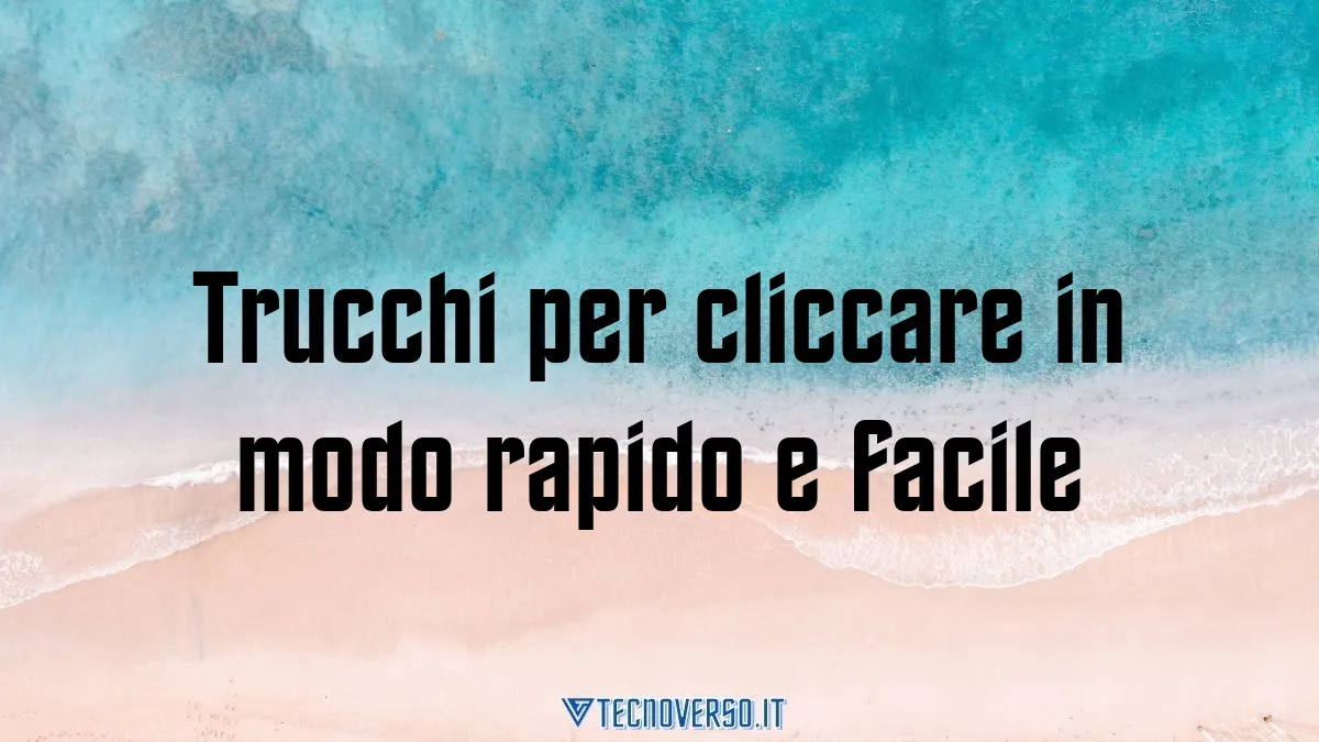 Trucchi per cliccare in modo rapido e facile